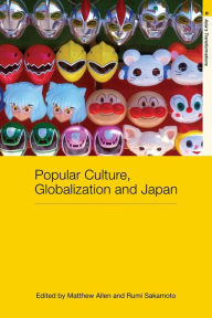 Title: Popular Culture, Globalization and Japan / Edition 1, Author: Matthew Allen