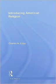 Title: Introducing American Religion / Edition 1, Author: Charles H. Lippy