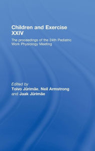 Title: Children and Exercise XXIV: The Proceedings of the 24th Pediatric Work Physiology Meeting / Edition 1, Author: Toivo Jurimae