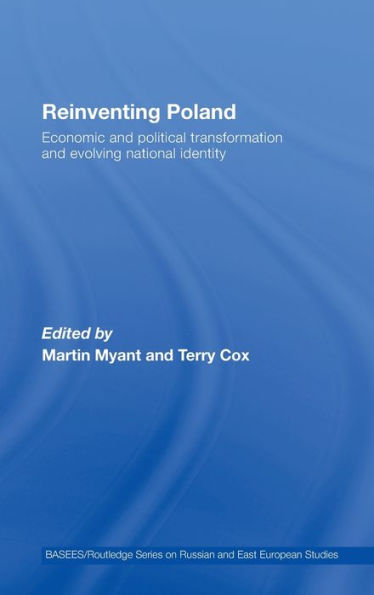 Reinventing Poland: Economic and Political Transformation and Evolving National Identity / Edition 1