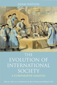 Title: The Evolution of International Society: A Comparative Historical Analysis Reissue with a new introduction by Barry Buzan and Richard Little / Edition 2, Author: Adam Watson