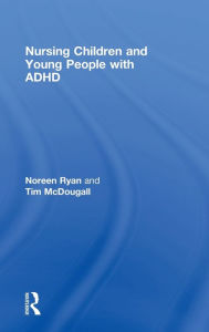 Title: Nursing Children and Young People with ADHD / Edition 1, Author: Noreen Ryan