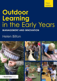 Title: Outdoor Learning in the Early Years: Management and Innovation / Edition 3, Author: Helen Bilton