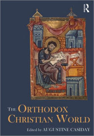 Title: The Orthodox Christian World / Edition 1, Author: Augustine Casiday