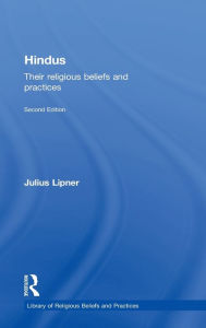 Title: Hindus: Their Religious Beliefs and Practices / Edition 2, Author: Julius Lipner