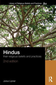 Title: Hindus: Their Religious Beliefs and Practices / Edition 2, Author: Julius Lipner