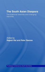 Title: The South Asian Diaspora: Transnational networks and changing identities / Edition 1, Author: Rajesh Rai