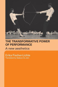 Title: The Transformative Power of Performance: A New Aesthetics / Edition 1, Author: Erika Fischer-Lichte