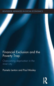 Title: Financial Exclusion and the Poverty Trap: Overcoming Deprivation in the Inner City / Edition 1, Author: Pamela Lenton