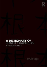 A Dictionary of Chinese Characters: Accessed by Phonetics