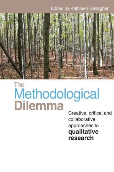 The Methodological Dilemma: Creative, critical and collaborative approaches to qualitative research / Edition 1