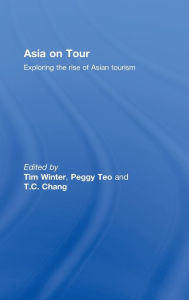 Title: Asia on Tour: Exploring the rise of Asian tourism / Edition 1, Author: Tim Winter