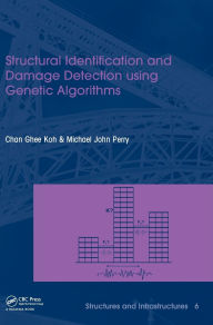 Title: Structural Identification and Damage Detection using Genetic Algorithms: Structures and Infrastructures Book Series, Vol. 6 / Edition 1, Author: Chan Ghee Koh