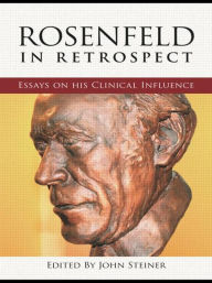 Title: Rosenfeld in Retrospect: Essays on his Clinical Influence / Edition 1, Author: John Steiner