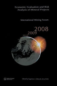 Title: Economic Evaluation and Risk Analysis of Mineral Projects: Proceedings of the International Mining Forum 2008 Cracow - Szczyrk - Wieliczka, Poland, February 2008 / Edition 1, Author: Jerzy Kicki