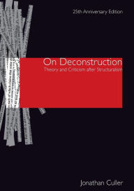 Title: On Deconstruction: Theory and Criticism after Structuralism / Edition 2, Author: Jonathan Culler