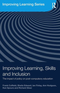 Title: Improving Learning, Skills and Inclusion: The Impact of Policy on Post-Compulsory Education / Edition 1, Author: Frank Coffield