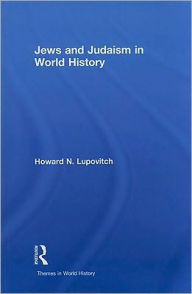 Title: Jews and Judaism in World History / Edition 1, Author: Howard N. Lupovitch