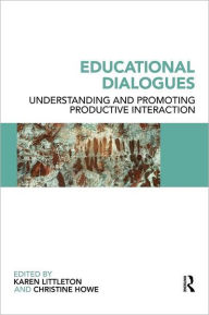 Title: Educational Dialogues: Understanding and Promoting Productive interaction / Edition 1, Author: Karen Littleton