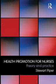 Title: Health Promotion for Nurses: Theory and Practice / Edition 1, Author: Stewart Piper