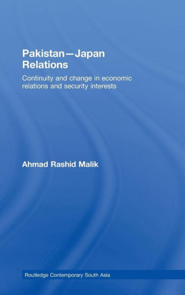 Pakistan-Japan Relations: Continuity and Change in Economic Relations and Security Interests / Edition 1