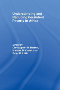 Title: Understanding and Reducing Persistent Poverty in Africa / Edition 1, Author: Christopher B. Barrett