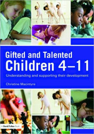 Title: Gifted and Talented Children 4-11: Understanding and Supporting their Development, Author: Christine MacIntyre