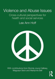 Title: Violence and Abuse Issues: Cross-Cultural Perspectives for Health and Social Services / Edition 1, Author: Lee Ann Hoff