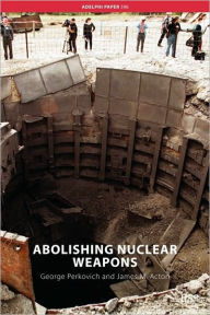 Title: Abolishing Nuclear Weapons / Edition 1, Author: George Perkovich