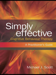 Simply Effective Cognitive Behaviour Therapy: A Practitioner's Guide