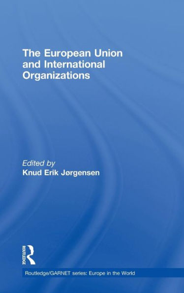 The European Union and International Organizations / Edition 1