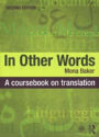 In Other Words: A Coursebook on Translation / Edition 2