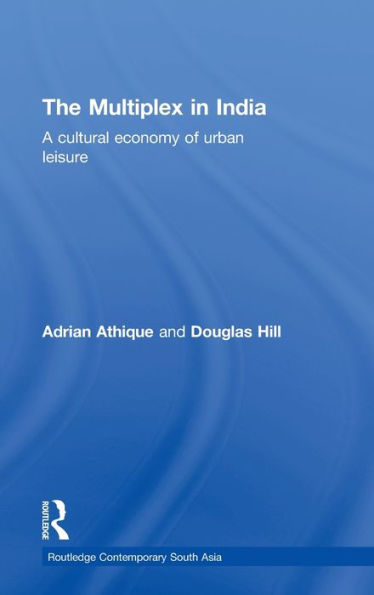 The Multiplex in India: A Cultural Economy of Urban Leisure / Edition 1
