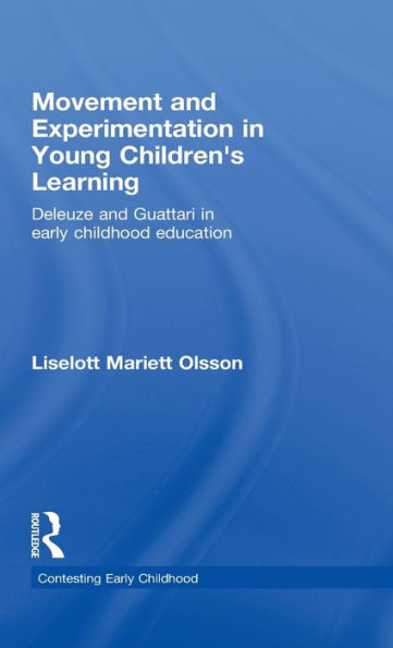 Movement and Experimentation in Young Children's Learning: Deleuze and Guattari in Early Childhood Education / Edition 1