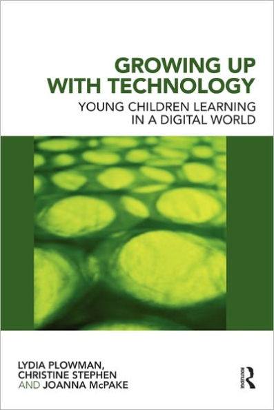 Growing Up With Technology: Young Children Learning in a Digital World / Edition 1