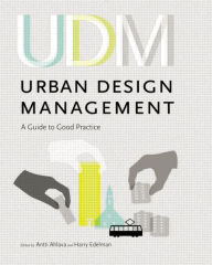 Title: Urban Design Management: A Guide to Good Practice / Edition 1, Author: Antti Ahlava