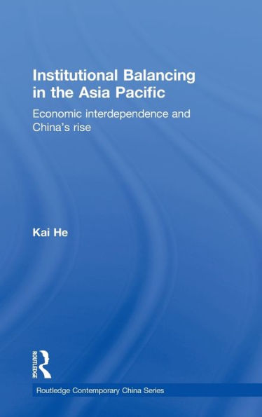 Institutional Balancing in the Asia Pacific: Economic interdependence and China's rise