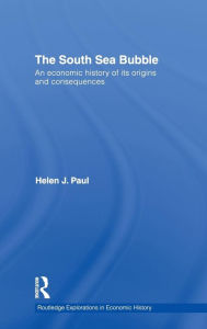 Title: The South Sea Bubble: An Economic History of its Origins and Consequences. / Edition 1, Author: Helen Paul