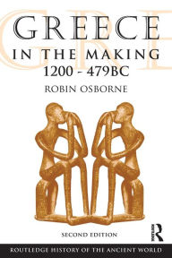Title: Greece in the Making 1200-479 BC / Edition 2, Author: Robin Osborne