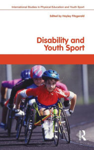 Title: Disability and Youth Sport / Edition 1, Author: Hayley Fitzgerald