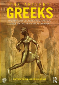 The Ancient Greeks: History and Culture from Archaic Times to the Death of Alexander