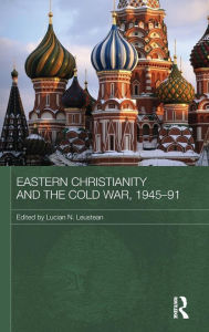 Title: Eastern Christianity and the Cold War, 1945-91, Author: Lucian Leustean