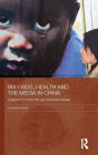 HIV / AIDS, Health and the Media in China / Edition 1