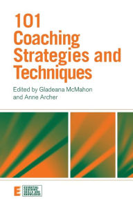 Title: 101 Coaching Strategies and Techniques / Edition 1, Author: Gladeana McMahon