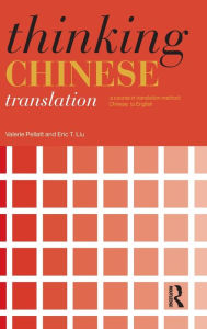 Title: Thinking Chinese Translation: A Course in Translation Method: Chinese to English / Edition 1, Author: Valerie Pellatt