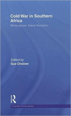 Cold War in Southern Africa: White Power, Black Liberation / Edition 1