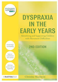 Title: Dyspraxia in the Early Years: Identifying and Supporting Children with Movement Difficulties, Author: Christine Macintyre