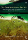 The Archaeology of Britain: An Introduction from Earliest Times to the Twenty-First Century