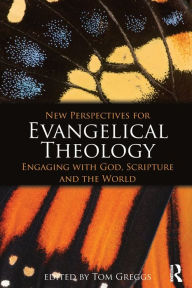 Title: New Perspectives for Evangelical Theology: Engaging with God, Scripture, and the World / Edition 1, Author: Tom Greggs