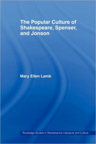 Title: The Popular Culture of Shakespeare, Spenser and Jonson, Author: Mary Ellen Lamb